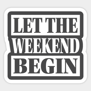 Let The Weekend Begin Sticker